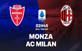 Monza vs Milan – Soi kèo bóng 02h45 19/02/2024 – VĐQG Italia