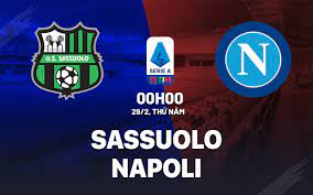 Sassuolo vs Napoli – Soi kèo bóng 00h00 29/02/2024 – VĐQG Italia