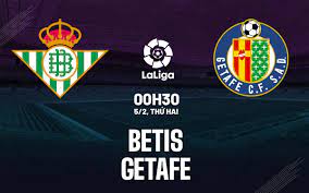 Real Betis vs Getafe – Soi kèo bóng 00h30 05/02/2024 – VĐQG Tây Ban Nha