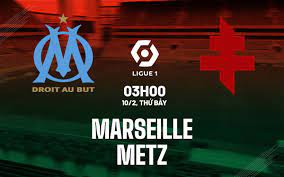 Olympique de Marseille vs Metz – Soi kèo bóng 03h00 10/02/2024 – VĐQG Pháp