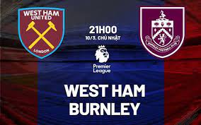 West Ham United vs Burnley – Soi kèo bóng 21h00 10/03/2024 – Ngoại hạng Anh