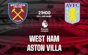 West Ham United vs Aston Villa – Soi kèo bóng 21h00 17/03/2024 – Ngoại hạng Anh