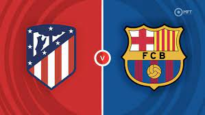 Atletico Madrid vs Barcelona – Soi kèo bóng 03h00 18/03/2024 – VĐQG Tây Ban Nha