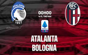 Atalanta vs Bologna – Soi kèo bóng 00h00 04/03/2024 – VĐQG Italia
