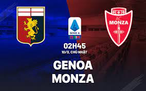 Genoa vs Monza – Soi kèo bóng 02h45 10/03/2024 – VĐQG Italia