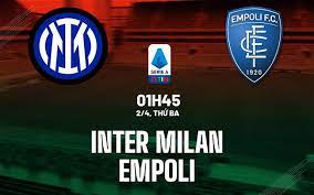 Inter vs Empoli – Soi kèo bóng 01h45 02/04/2024 – VĐQG Italia