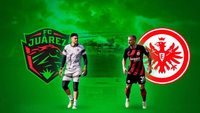 Nhận định, soi kèo Juárez vs Eintracht Frankfurt, 8h30 ngày 26/7: Chiến thắng xa nhà