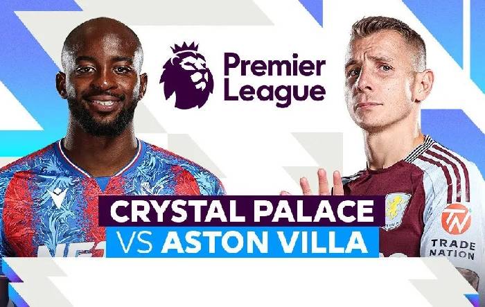 Nhận định, soi kèo Crystal Palace vs Aston Villa, 02h30 ngày 26/2: Ưu thế sân nhà