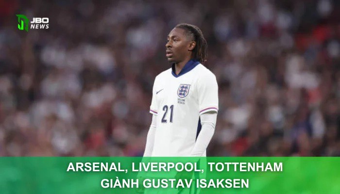 Arsenal, Liverpool, Tottenham Giành Gustav Isaksen