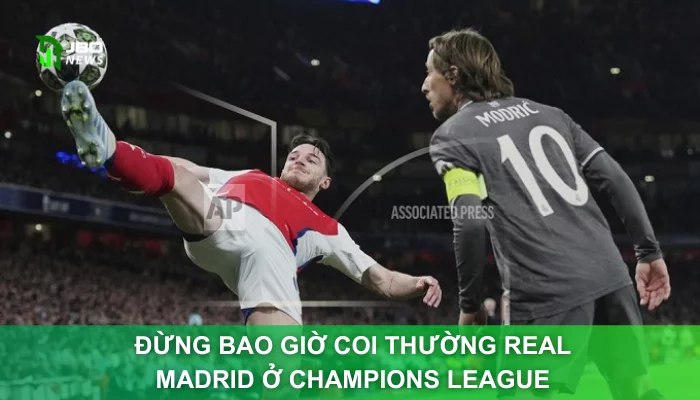 Đừng Bao Giờ Coi Thường Real Madrid Ở Champions League