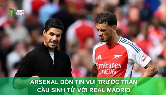 Arsenal Đón Tin Vui Trước Trận Cầu Sinh Tử Với Real Madrid