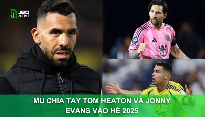 MU Chia Tay Tom Heaton Và Jonny Evans Vào Hè 2025