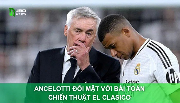Ancelotti Đối Mặt Với Bài Toán Chiến Thuật El Clasico
