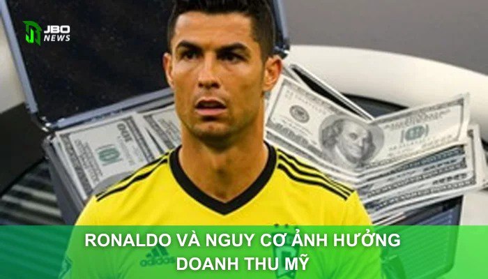 Ronaldo Và Nguy Cơ Ảnh Hưởng Doanh Thu Mỹ