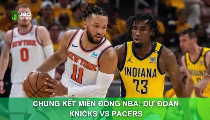 Chung Kết Miền Đông NBA: Dự Đoán Knicks Vs Pacers