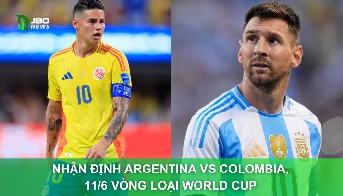 Nhận Định Argentina Vs Colombia, 11/6 Vòng Loại World Cup