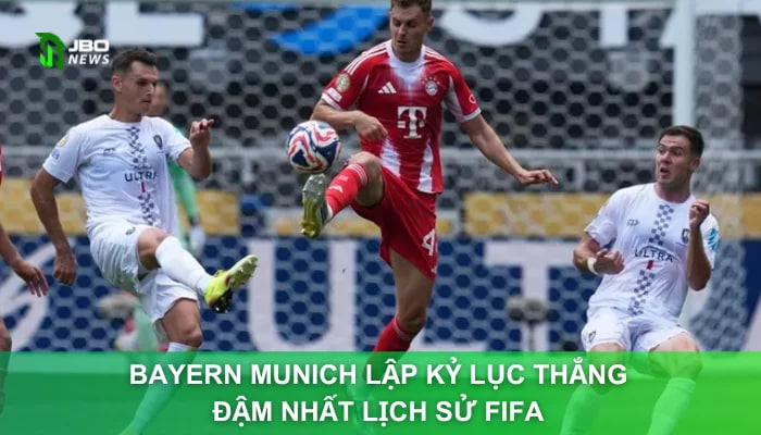 Bayern Munich Lập Kỷ Lục Thắng Đậm Nhất Lịch Sử FIFA