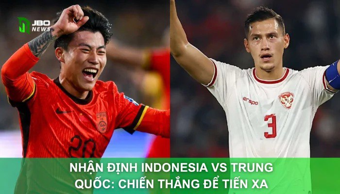 Nhận Định Indonesia Vs Trung Quốc: Chiến Thắng Để Tiến Xa